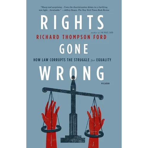 Rights Gone Wrong: How Law Corrupts the Struggle for Equality