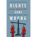 Rights Gone Wrong: How Law Corrupts the Struggle for Equality