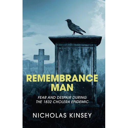Remembrance Man: Fear and Despair during the 1832 Cholera Epidemic