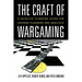 The Craft of Wargaming: A Detailed Planning Guide for Defense Planners and Analysts