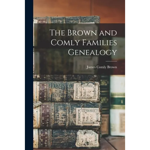 The Brown and Comly Families Genealogy