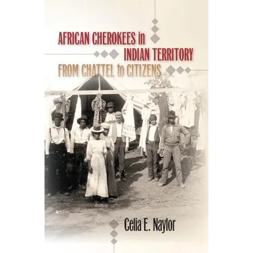 African Cherokees in Indian Territory: From Chattel to Citizens