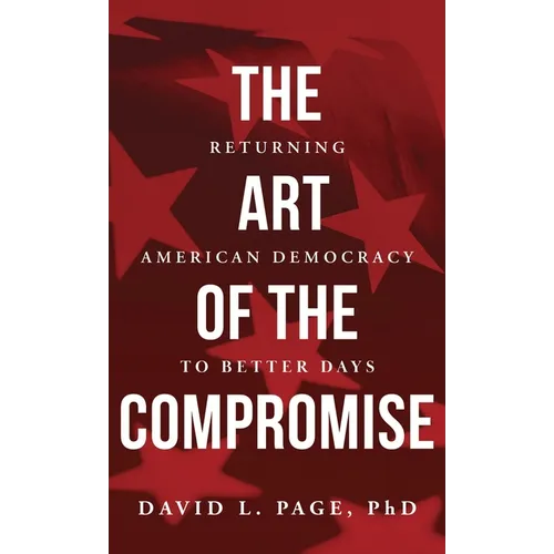 The Art of the Compromise: Returning American Democracy to Better Days