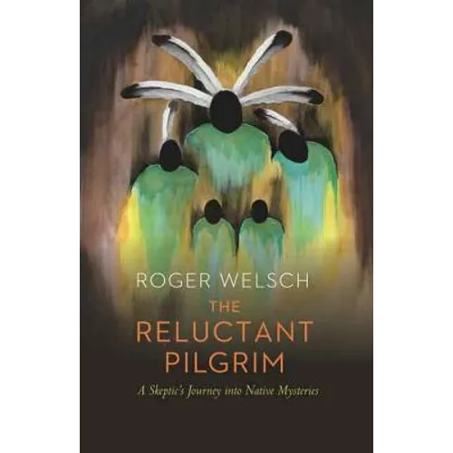 The Reluctant Pilgrim: A Skeptic's Journey Into Native Mysteries