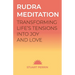 Rudra Meditation: Transforming Tension into Joy and Love