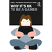 Why It's Ok to Be a Gamer