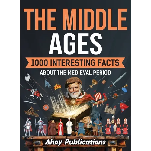 The Middle Ages: 1000 Interesting Facts About the Medieval Period