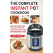 The Complete Instant Pot Cookbook: Over 100+ Quick & Foolproof Recipes for Your Whole Family with Beginners Guide
