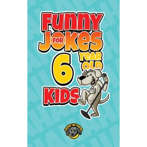 Funny Jokes for 6 Year Old Kids: 100+ Crazy Jokes That Will Make You Laugh Out Loud!