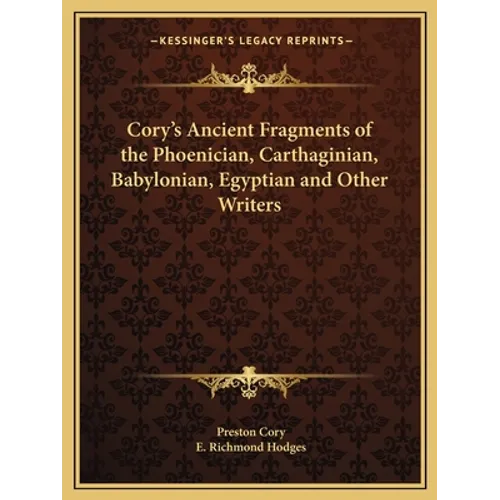 Cory's Ancient Fragments of the Phoenician, Carthaginian, Babylonian, Egyptian and Other Writers