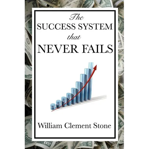 The Success System That Never Fails: A Proven Philosophy of Personal Achievement