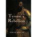 Tyrone's Rebellion: The Outbreak of the Nine Years War in Tudor Ireland