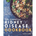 Essential Kidney Disease Cookbook: 130 Delicious, Kidney-Friendly Meals To Manage Your Kidney Disease (CKD)