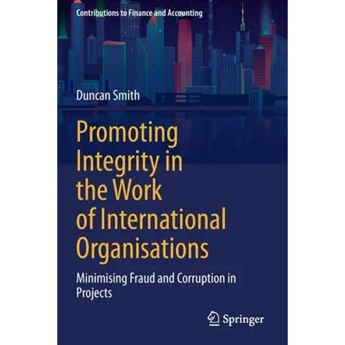 Promoting Integrity in the Work of International Organisations: Minimising Fraud and Corruption in Projects