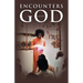 ENCOUNTERS with GOD
