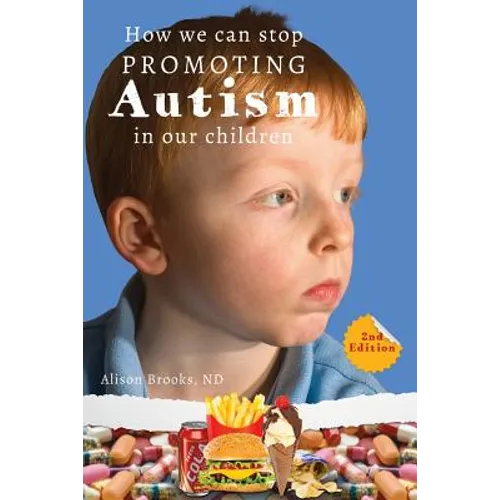How We Can Stop Promoting Autism in Our Children: 2nd Edition