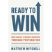 Ready to Win: How Great Leaders Succeed through Preparation