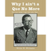 Why I Ain't a Que No More: You are What I Say You Are, Boy