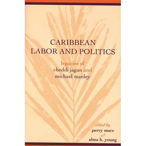 Caribbean Labor and Politics: Legacies of Cheddi Jagan and Michael Manley