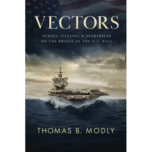 Vectors: Heroes, Villains, and Heartbreak on the Bridge of the U.S. Navy