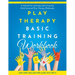 Play Therapy Basic Training Workbook: A Manual for Living and Learning the Child Centered Play Therapy Philospophy