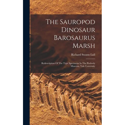 The Sauropod Dinosaur Barosaurus Marsh: Redescription Of The Type Specimens In The Peabody Museum, Yale University