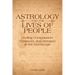 Astrology and the Lives of People: Finding Compassion, Character, and Heroism in the Horoscope