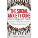 The Social Anxiety Cure: Defeat Shyness & Anxiety Forever: Discover How to Reduce Stress and Prevent Depression in Just 7 Days, Even if You're Extreme