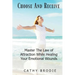 Choose and Receive: Master the Law of Attraction While Healing Your Emotional Wounds