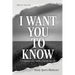 I Want You to Know: A Posthumous Story Told By a Nineteen-Year-Old