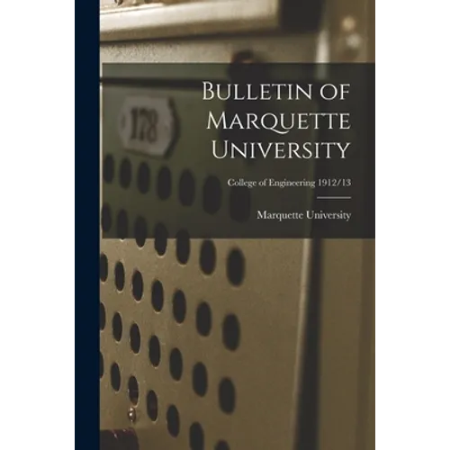 Bulletin of Marquette University; College of Engineering 1912/13