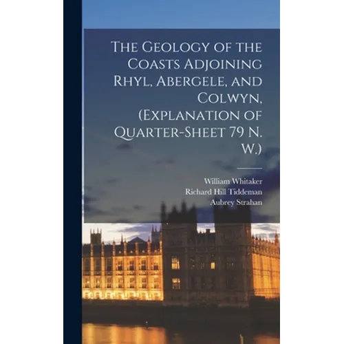 The Geology of the Coasts Adjoining Rhyl, Abergele, and Colwyn, (explanation of Quarter-sheet 79 N. W.)