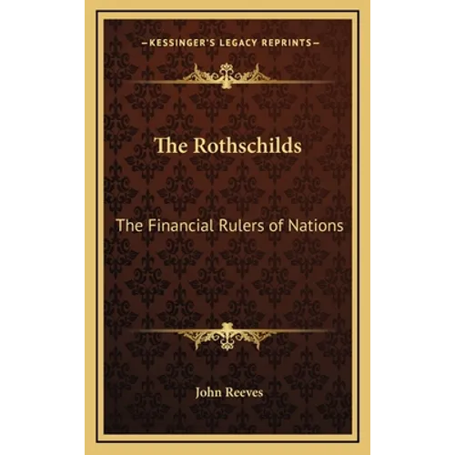The Rothschilds: The Financial Rulers of Nations