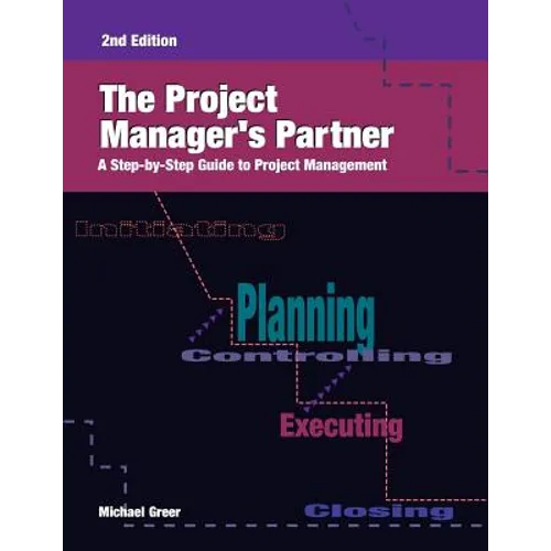 The Project Manager's Partner, 2nd Edition: A Step-by-Step Guide to Project Management