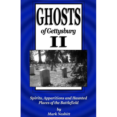 Ghosts of Gettysburg II: Spirits, Apparitions and Haunted Places of the Battlefield