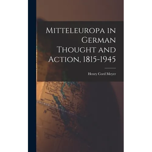 Mitteleuropa in German Thought and Action, 1815-1945
