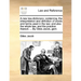 A new law-dictionary: containing, the interpretation and definition of words and terms used in the law; and also the whole law, and the prac