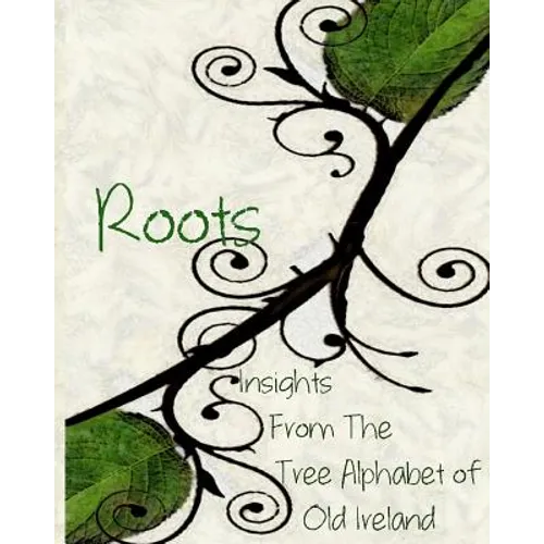 Roots: Insights From the Tree Alphabet of Old Ireland