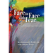 Face to Face with Fear Transforming Fear Into Love