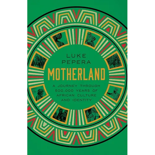 Motherland: A Journey Through 500,000 Years of African Culture and Identity