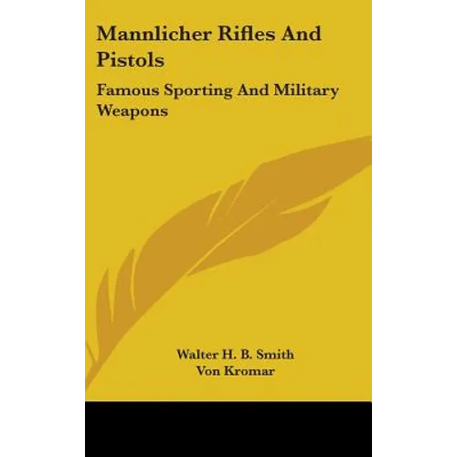 Mannlicher Rifles and Pistols: Famous Sporting and Military Weapons