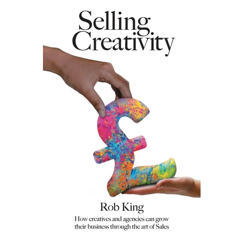 Selling Creativity: How creatives and agencies can grow their business through the art of Sales