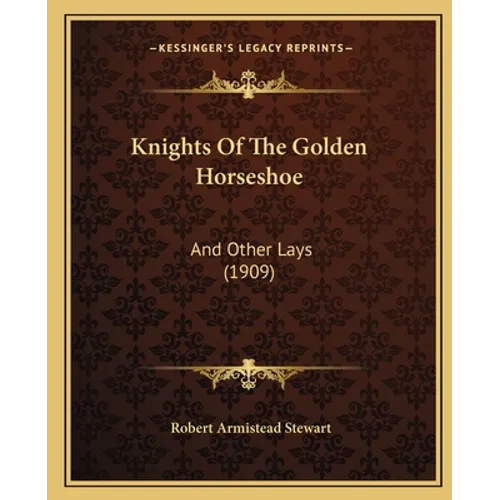 Knights Of The Golden Horseshoe: And Other Lays (1909)