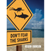 Don't Fear the Sharks: Six Principles to Pitch Investors: Six