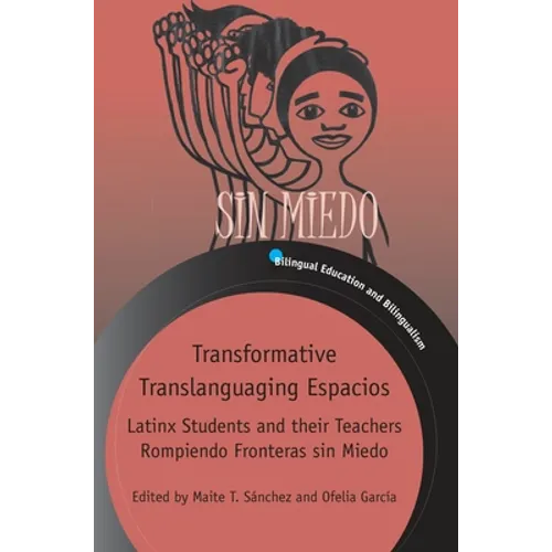 Transformative Translanguaging Espacios: Latinx Students and Their Teachers Rompiendo Fronteras Sin Miedo