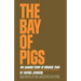 The Bay of Pigs: The Leaders' Story of Brigade 2506
