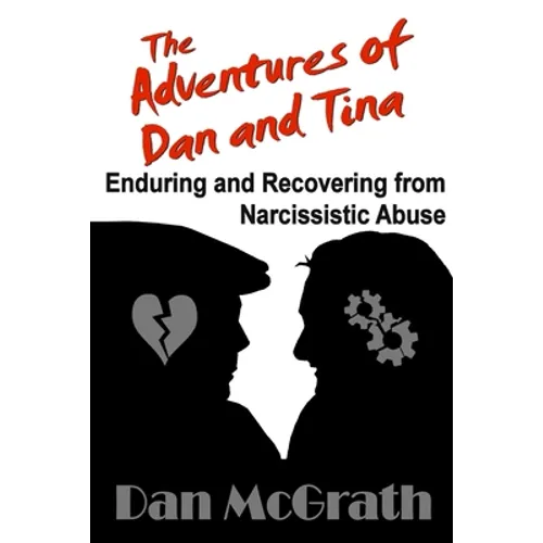 The Adventures of Dan and Tina - Enduring and Recovering from Narcissistic Abuse