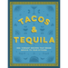 Tacos and Tequila: 100+ Vibrant Recipes That Bring Mexico to Your Kitchen