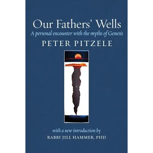 Our Fathers' Wells: A Personal Encounter with the Myths of Genesis
