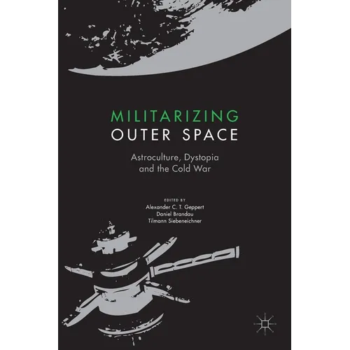 Militarizing Outer Space: Astroculture, Dystopia and the Cold War